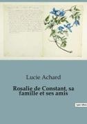 Rosalie De Constant Sa Famille Et Ses Amis By Lucie Achard Books