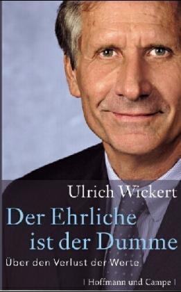 Ulrich Wickert - Der Ehrliche ist der Dumme - Über den Verlust der Werte