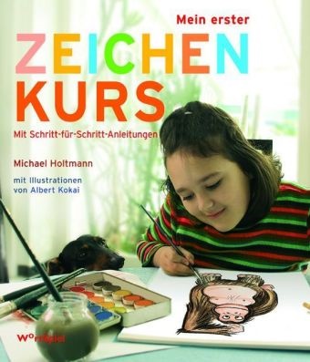 Michael Holtmann, Albert Kokai - Mein erster Zeichenkurs - Mit Schritt-für-Schritt-Anleitungen