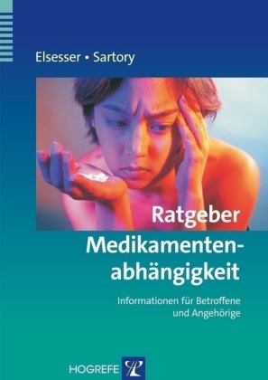  Elsesse, Kari Elsesser, Karin Elsesser,  Sartory, Gudrun Sartory, Gudurun Sartory - Ratgeber Medikamentenabhängigkeit - Informationen für Betroffene und Angehörige