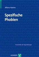 Alfons Hamm, Alfons (Prof. Dr.) Hamm - Fortschritte der Psychotherapie - Bd. 27: Spezifische Phobien
