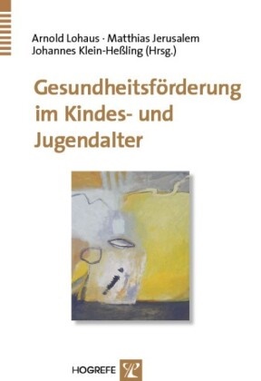 Matthia Jerusalem, Matthias Jerusalem, Johannes Klein-Heßling, Arnold Lohaus - Gesundheitsförderung im Kindes- und Jugendalter
