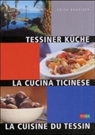 Erica Bänziger - Tessiner Küche. La cucina ticinese. La cuisine du Tessin