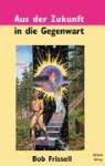 Bob Frissell - Aus der Zukunft in die Gegenwart