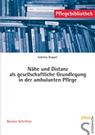 Sabrina Duppel - Nähe und Distanz als gesellschaftliche Grundlegung in der ambulanten Pflege