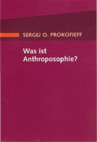 Sergej O Prokofieff, Sergej O. Prokofieff, Sergej O. Prokofjew - Was ist Anthroposophie?