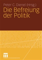 Pete C Dienel, Peter C Dienel, Peter C. Dienel, Peter H. Dienel - Die Befreiung der Politik