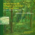 Joche Bockemühl, Jochen Bockemühl, Kari Järvinen - Auf den Spuren der biologisch-dynamischen Präparatepflanzen