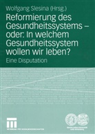 Wolfgan Slesina, Wolfgang Slesina - Reformierung des Gesundheitssystems - oder: In welchem Gesundheitssystem wollen wir leben?