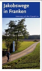Aren, Sigru Arenz, Sigrun Arenz, Stadelman, Nicol Stadelmann, Nicola Stadelmann... - Jakobswege in Franken. Bd.1