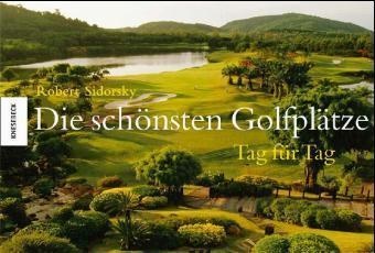 Robert Sidorsky - Die schönsten Golfplätze, Tag für Tag - Mit immerwährendem Kalendarium
