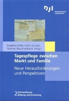 Angelika Diller, Angelika Diller, Karin Jurczyk, Thomas Rauschenbach - Tagespflege zwischen Markt und Familie