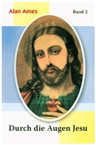Alan Ames, C. Alan Ames - Durch die Augen Jesu. Bd.2