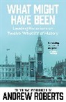 Andrew Roberts, Introduced and Edited by Andrew Roberts, Andrew Roberts, Dr. Andrew Roberts - What Might Have Been
