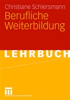 Christiane Schiersmann - Berufliche Weiterbildung