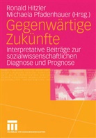 Ronal Hitzler, Ronald Hitzler, Pfadenhauer, Pfadenhauer, Michaela Pfadenhauer - Gegenwärtige Zukünfte