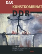 Eckhart Gillen - Das Kunstkombinat der DDR