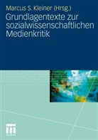 Marcus S. Kleiner, Marcu S Kleiner, Marcus S Kleiner - Grundlagentexte zur sozialwissenschaftlichen Medienkritik