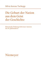 Silvia S Tschopp, Silvia S. Tschopp, Silvia Serena Tschopp - Die Geburt der Nation aus dem Geist der Geschichte