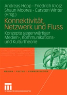 Andreas Hepp, Friedric Krotz, Friedrich Krotz, Shaun Moores, Shaun Moores u a, Carsten Winter - Konnektivität, Netzwerke und Fluss