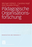 Michael Göhlich, Carolin Hopf, Caroline Hopf, Ines Sausele - Pädagogische Organisationsforschung