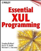Vaughan Bullard, Vaughn Bullard, Vaughn Smith Bullard, BULLARD VAUGHN SMITH KEVIN T DA, Michael C. Daconta, Kevin T. Smith - Essential Xul Programming
