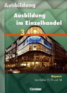 Christia Fritz, Christian Fritz, Marku Hillebrand, Markus Hillebrand, Antje Kost, Antje u Kost... - Ausbildung im Einzelhandel, Ausgabe Bayern - Bd.3: Fachkunde Schülerbuch und Arbeitsbuch mit Lernsituationen, 2 Bde.