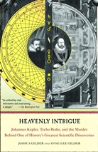 Anne Gilder, Anne-Lee Gilder, Joshua Gilder - Heavely Intrigue: Johannes Kepler, Tycho Brahe and the Murder Behind