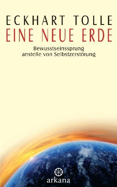 Eckhart Tolle - Eine neue Erde - Bewusstseinssprung anstelle von Selbstzerstörung. Ausgezeichnet mit dem Oprah Book Club Award