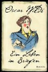 Oscar Wilde - Ein Leben in Briefen