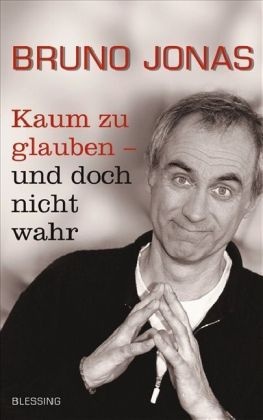Bruno Jonas - Kaum zu glauben - und doch nicht wahr