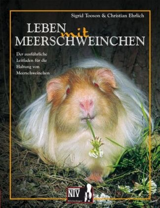 Christian Ehrlich, Sigrid Tooson - Leben mit Meerschweinchen - Der ausführliche Leitfaden für die Haltung von Meerschweinchen