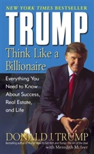 MCIVER, Meredith McIver, Trum, Donald Trump, Donald J Trump, Donald J. Trump - Trump: Think Like a Billionaire