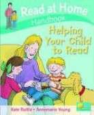 Alex Brychta, Kate Ruttle, Annemarie Young - Read at Home: Helping Your Child to Read Handbook