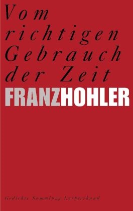 Franz Hohler - Vom richtigen Gebrauch der Zeit - Gedichte. Originalausgabe