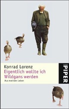 Konrad Lorenz - Eigentlich wollte ich Wildgans werden