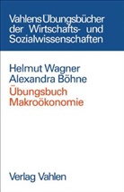 Alexandra Böhne, Helmu Wagner, Helmut Wagner - Übungsbuch Makroökonomie