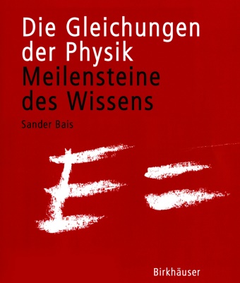 Sander Bais - Die Gleichungen der Physik - Meilensteine des Wissens