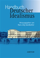 Sandkühle Hans Jörg Sandkühler Hans Jörg, Han Jörg Sandkühler, Hans Jörg Sandkühler, Hans J. Sandkühler, Hans Jörg Sandkühler - Handbuch Deutscher Idealismus