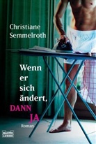 Christiane Semmelroth - Wenn er sich ändert, dann ja