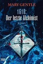 Mary Gentle - 1610: Der letzte Alchimist