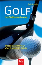 Bob Rotella - Golf ist Selbstvertrauen