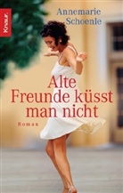 Annemarie Schoenle - Alte Freunde küsst man nicht
