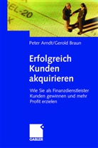 Pete Arndt, Peter Arndt, Gerold Braun - Erfolgreich Kunden akquirieren