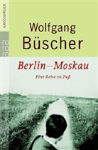 Wolfgang Büscher - Berlin - Moskau