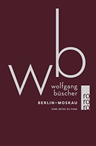 Wolfgang Büscher - Berlin - Moskau