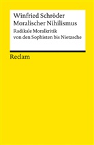 Winfried Schröder - Moralischer Nihilismus. Radikale Moralkritik von den Sophisten bis Nietzsche