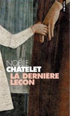 Noelle Chatelet, Noëlle Châtelet, Noëlle (1944-....) Châtelet, CHATELET NOELLE, No'lle Chtelet, Noëlle Châtelet - La dernière leçon : récit