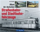 Axel Reuther - Album der deutschen Straßenbahn- und Stadtbahnfahrzeuge