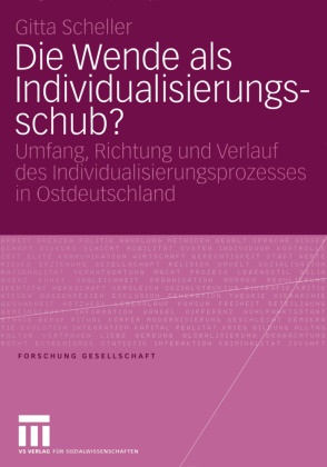 Gitta Scheller - Die Wende als Individualisierungsschub? Umfang, Richtung und Verlauf des Individualisierungsprozesses in Ostdeutschland. Habil.-Schr.